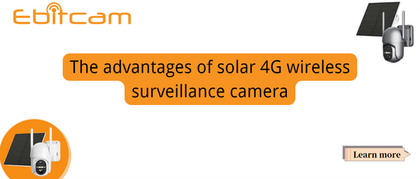 The advantages of solar 4G wireless surveillance camera